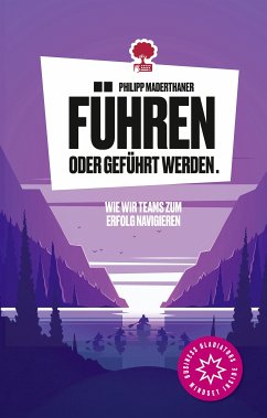 Führen oder geführt werden. Wie wir Teams zum Erfolg navigieren. Life is a Story – story.one (eBook, ePUB) - Maderthaner, Philipp