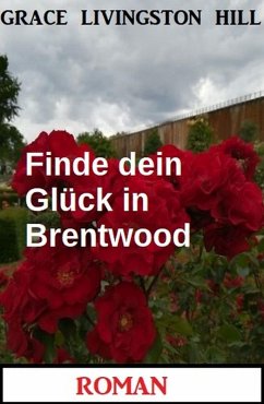 Finde dein Glück in Brentwood: Roman (eBook, ePUB) - Hill, Grace Livingston