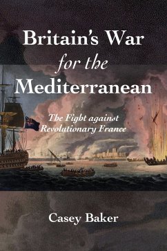 Britain's War for the Mediterranean (eBook, ePUB) - Baker, William Casey