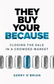They Buy Your Because: Closing the Sale in a Crowded Market (eBook, ePUB)