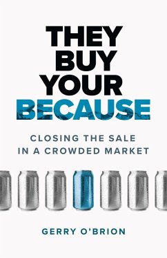 They Buy Your Because: Closing the Sale in a Crowded Market (eBook, ePUB) - O'Brion, Gerry