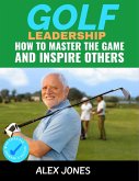 Golf Leadership: How to Master the Game and Inspire Others (Sports, #7) (eBook, ePUB)