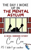 The Day I Woke Up in the Mental Asylum! Ps: I Didn't Go Cuckoo (Does MAGA really suck?, #1) (eBook, ePUB)