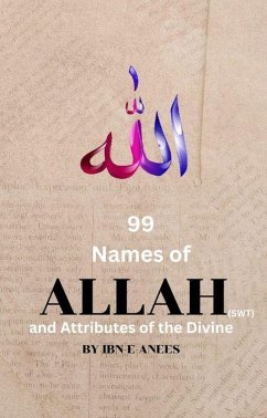 99 Names of Allah and Attributes of the Divine (eBook, ePUB) - Ibn-E-Anees