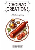 Chorizo Creations: A Culinary Journey (eBook, ePUB) Chorizo Creations: A Culinary Journey (eBook, ePUB)