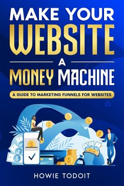 Make Your Website a Money Machine (eBook, ePUB) - Todoit, Howie