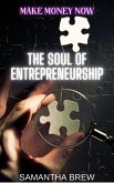 The Soul of Entrepreneurship (Make Money Now, #4) (eBook, ePUB) The Soul of Entrepreneurship (Make Money Now, #4) (eBook, ePUB)