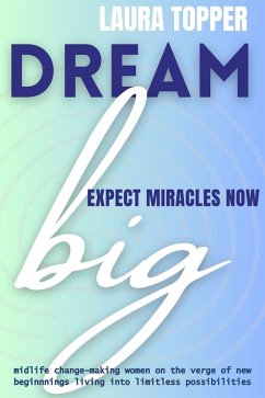 Dream Big Expect Miracles Now (eBook, ePUB) - Topper, Laura