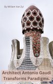 Architect Antonio Gaudi Transforms Paradigms. (eBook, ePUB)