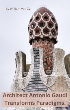 Cover Architect Antonio Gaudi Transforms Paradigms. (eBook, ePUB)