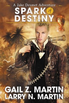 Spark of Destiny (Jake Desmet Adventure, #2) (eBook, ePUB) - Martin, Gail Z.; Martin, Larry N.