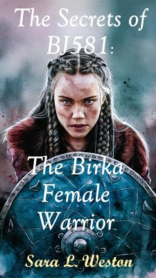 The Secrets of BJ581: Birka Female Warrior (eBook, ePUB) - Weston, Sara L.