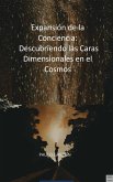 Expansión de la Conciencia: Descubriendo las Caras Dimensionales en el Cosmos (eBook, ePUB)