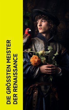 Die größten Meister der Renaissance (eBook, ePUB) - Pastor, Willy; Grimm, Herman; Vasari, Giorgio