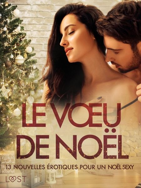 Le Voeu de Noël: 13 nouvelles érotiques pour un Noël sexy (eBook, ePUB)