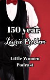 150 Year Laurie Problem (Little Women Podcast Transcripts, #1) (eBook, ePUB)