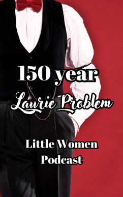 150 Year Laurie Problem (Little Women Podcast Transcripts, #1) (eBook, ePUB) - Fairychamber; Podcast, Little Women