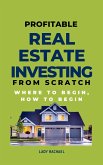 Profitable Real Estate Investing From Scratch: Where To Begin, How To Begin (eBook, ePUB)