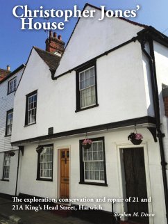Christopher Jones' House: The Exploration, Conservation and Repair of 21-21A King's Head Street, Harwich (eBook, ePUB) - Dixon, Stephen