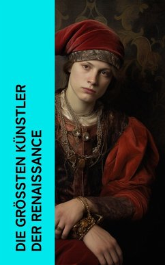 Die größten Künstler der Renaissance (eBook, ePUB) - Vasari, Giorgio; Pastor, Willy; Grimm, Herman