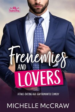 Cover Frenemies and Lovers: A Fake-Dating Age-Gap Standalone Romantic Comedy (40 and Fabulous, #1) (eBook, ePUB)