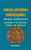 Mealworm Breeding From Scratch: Where To Begin, How To Begin (eBook, ePUB)