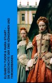 Elisabeth Tudor & Maria Stuart - Die Geschichte der zwei Königinnen und Thronerbinnen (eBook, ePUB)