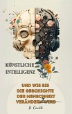 Künstliche Intelligenz und wie sie die Geschichte der Menschheit verändert (eBook, ePUB)