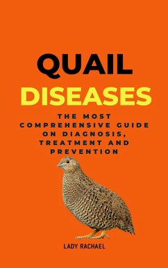 Quail Diseases: The Most Comprehensive Guide On Diagnosis, Treatment And Prevention (eBook, ePUB) - Rachael, Lady
