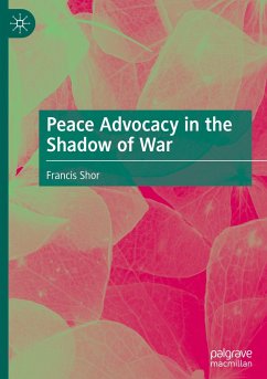 Peace Advocacy in the Shadow of War - Shor, Francis