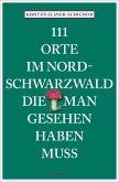 111 Orte im Nordschwarzwald, die man gesehen haben muss