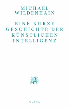 Eine kurze Geschichte der Künstlichen Intelligenz - Wildenhain, Michael