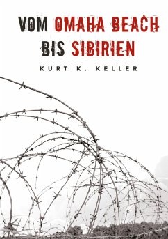 Vom Omaha Beach bis Sibirien - Die Horror-Odyssee eines deutschen Soldaten - Keller, Kurt K.;Keusgen, Helmut Konrad von