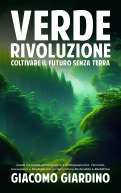 Verde Rivoluzione: Coltivare il Futuro senza Terra (eBook, ePUB) - Giardino, Giacomo