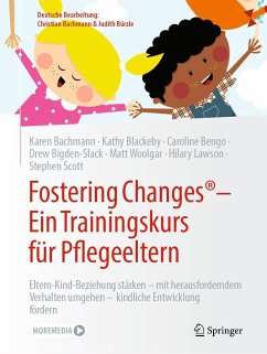 Fostering Changes®: Ein Trainingskurs für Pflegeeltern - Bachmann, Karen;Blackeby, Kathy;Bengo, Caroline