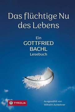 Das flüchtige Nu des Lebens - Bachl, Gottfried