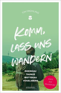 Komm, lass uns wandern. Rheingau, Taunus, Wetterau, Vogelsberg - Frühling, Tim