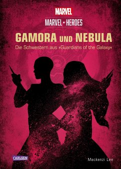 GAMORA und NEBULA / Marvel Heroes Bd.3 - Disney;Lee, Mackenzi