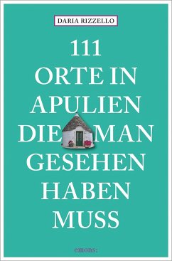 111 Orte in Apulien, die man gesehen haben muss - Rizzello, Daria