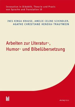 Arbeiten zur Literatur-, Humor- und Bibelübersetzung - Krause, Ines Kinga;Schindler, Amelie Celine;Heneka-Trautwein, Agathe Christiane