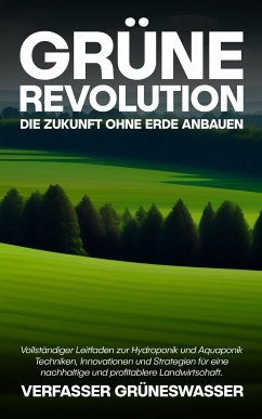 Grüne Revolution: Die Zukunft ohne Erde anbauen (eBook, ePUB) - GrünesWasser, Verfasser