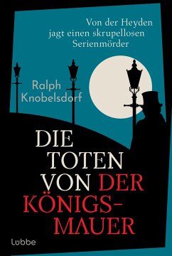 Die Toten von der Königsmauer / Ein Fall für Wilhelm von der Heyden Bd.2 - Knobelsdorf, Ralph