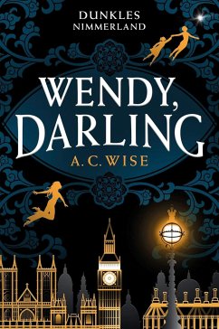 Wendy, Darling - Dunkles Nimmerland (mit gestaltetem Farbschnitt) - Wise, A. C.