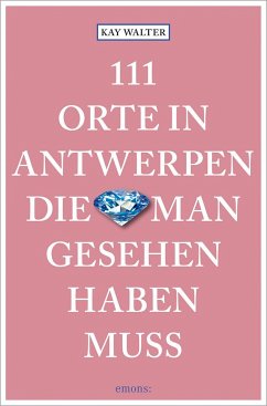 111 Orte in Antwerpen, die man gesehen haben muss - Walter, Kay