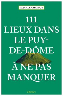 111 Lieux dans le Puy-de-Dôme à ne pas manquer - Chappot, Pascale
