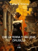 Che la terra ti sia lieve, Drusilla (eBook, ePUB)