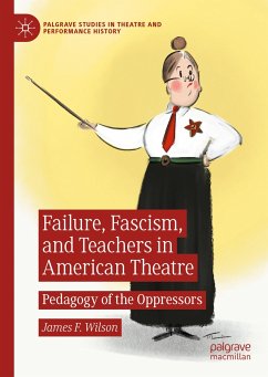 Failure, Fascism, and Teachers in American Theatre (eBook, PDF) - Wilson, James F.