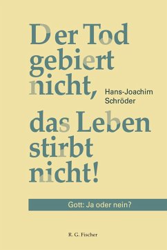 Der Tod gebiert nicht, das Leben stirbt nicht - Schröder, Hans-Joachim