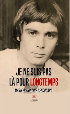 Je ne suis pas là pour longtemps (eBook, ePUB) - Descouard, Marie-Christine