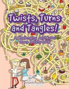 Twists, Turns and Tangles! A Challenging Adult Level Maze Activity Book - Kreativ Entspannen